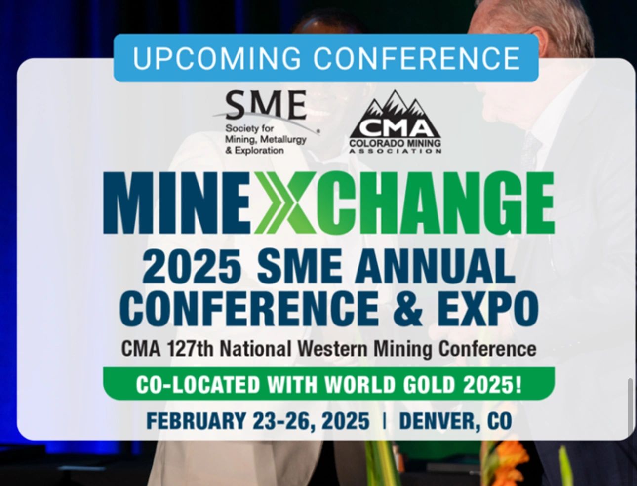 Banner de la SME Annual Conference & Expo 2025, MineXchange, del 23 al 26 de febrero de 2025 en Denver, CO, junto con World Gold 2025